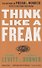 Think Like a Freak. The Authors of Freakonomics Offer to Retrain Your Brain - 0