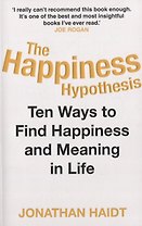 The Happiness Hypothesis. Ten Ways to Find Happiness and Meaning in Life