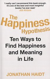 The Happiness Hypothesis. Ten Ways to Find Happiness and Meaning in Life