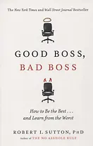 Good Boss, Bad Boss: How to Be the Best... and Learn from the Worst