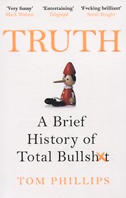 Truth: A Brief History of Total Bullsh*t