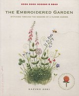 The Embroidered Garden: Stitching through the Seasons of a Flower Garden