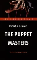 The Puppet Masters. Кукловоды. Книга для чтения на английском языке. Уровень В2