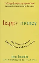 Happy Money. The Japanese Art of Making Peace with Your Money