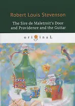 The Sire de Maletroits Door and Providence and the Guitar = Дверь сира де Малетруа И Провидение и г