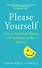 Please Yourself. How to Stop People-Pleasing and Transform the Way You Live - 0