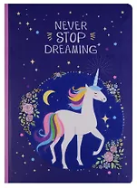 Блокнот "Never stop dreaming. Eдинорог"