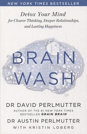 Brain Wash: Detox Your Mind for Clearer Thinking, Deeper Relationships and Lasting Happiness