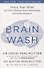 Brain Wash: Detox Your Mind for Clearer Thinking, Deeper Relationships and Lasting Happiness - 0