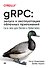 gRPC: запуск и эксплуатация облачных приложений. Go и Java для Docker и Kubernetes - 0