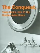 Фотоальбом.The Conquest.Yakov Khalip,Heir To The Russian Avant-Garde (на англ.яз.)