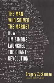 The Man Who Solved the Market. How Jim Simons Launched the Quant Revolution