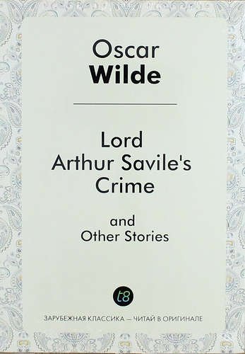

Lord Arthur Saviles Crime, and Other Stories