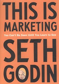 This Is Marketing: You Cant Be Seen Until You Learn to See