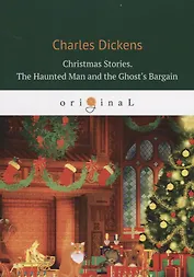 Christmas Stories. The Haunted Man and the Ghost&rsquo,s Bargain = Рождественские истории. Привидени