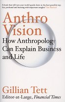 Anthro-Vision. How Anthropology Can Explain Business and Life