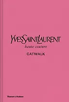 Yves Saint Laurent Catwalk: The Complete Haute Couture Collections 1962-2002