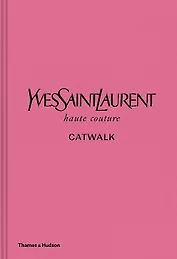 Yves Saint Laurent Catwalk: The Complete Haute Couture Collections 1962-2002