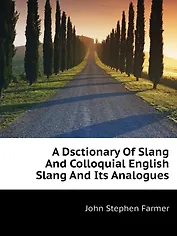 A Dsctionary Of Slang And Colloquial English Slang And Its Analogues
