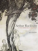Arthur Rackham: A Life with Illustration