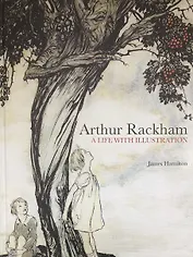 Arthur Rackham: A Life with Illustration