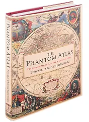 The Phantom Atlas. The Greatest Myths, Lies and Blunders on Maps