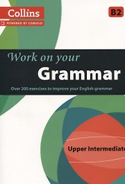 Work on Your Grammar Upper Intermediate B2 (Collins Powered by Cobuild) (м)