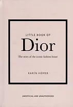The Little Book of Dior: The Story of the Iconic Fashion House