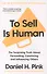 To Sell is Human : The Surprising Truth About Persuading, Convincing, and Influencing Others - 0