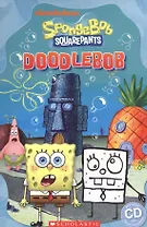 Spongebob Squarepants: Doodlebob. Level 3 (+CD)