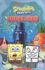 Spongebob Squarepants: Doodlebob. Level 3 (+CD)