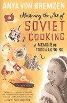 Mastering the Art of Soviet Cooking