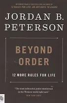 Beyond Order. 12 More Rules for Life