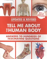 Tell Me About the Human Body. Answers to Hundreds of Fascinating Questions