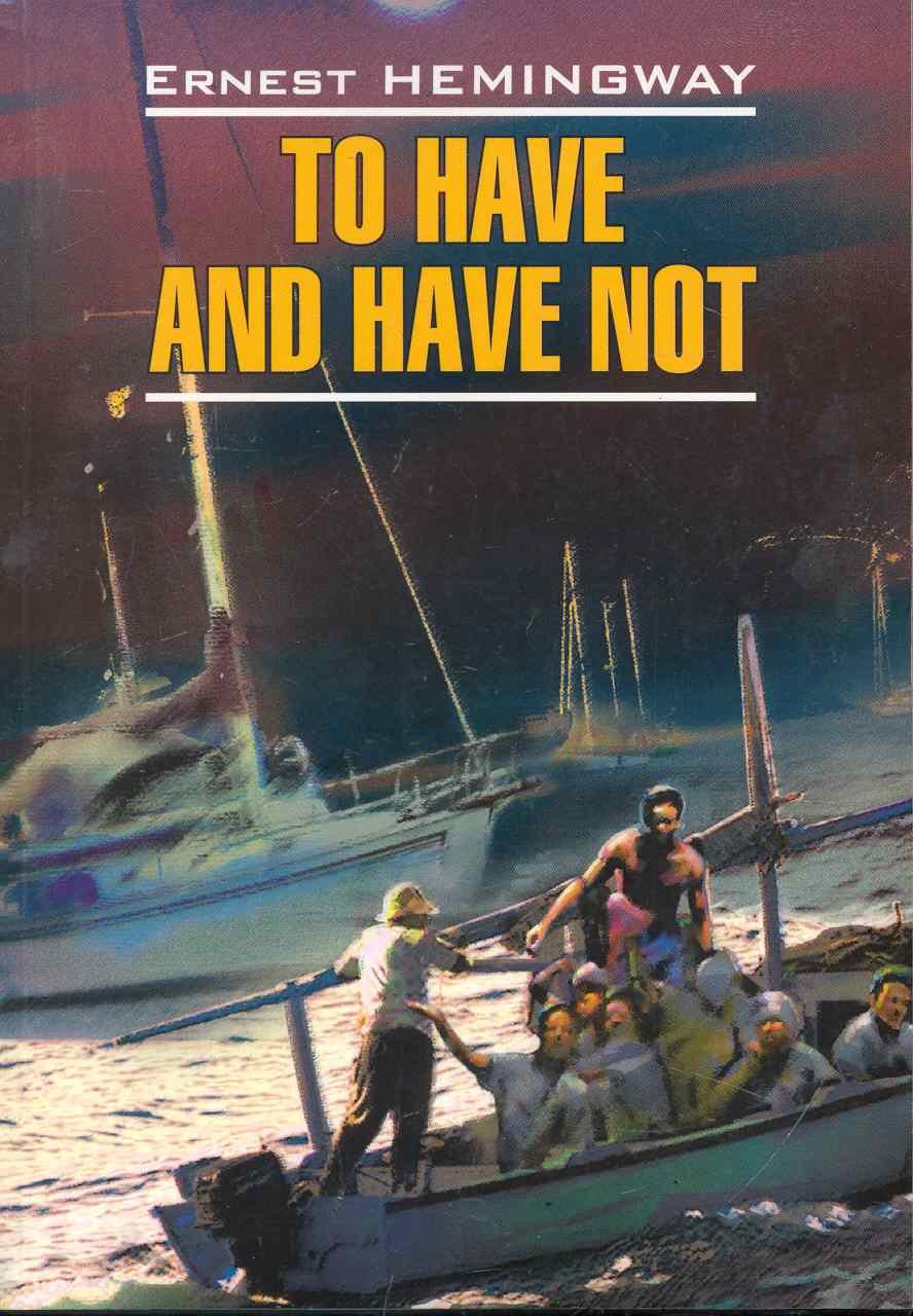 

To have and have not: Иметь и не иметь: Книга для чтения на английском языке