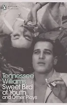 Sweet Bird of Youth and Other plays (Уильямс, Теннесси. Сладкоголосая птица юности)