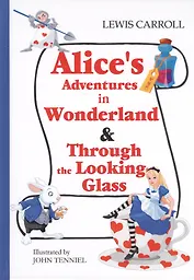 Alices Adventures in Wonderland  Through the Looking-Glass