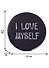 Значок круглый I Love Myself (черный) (металл) (38см) (ЗН2021-006) - 1