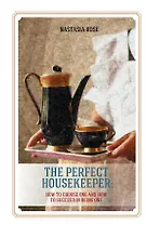 Идеальная домработница: правила безошибочного выбора и секреты успеха в профессии (англ. яз.)