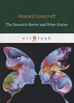 The Dunwich Horror and Other Stories = Данвичский ужас и другие рассказы
