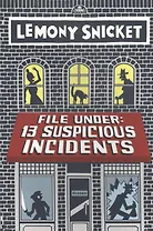 File Under 13 Suspicious Incidents (м) Snicket