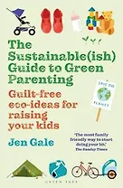 The Sustainable(ish) Guide to Green Parenting