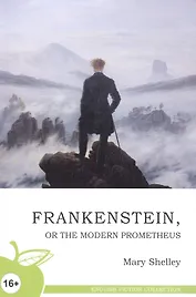 Франкенштейн, или Новый Прометей: роман, на английском языке = Frankenstein, or the Modern Prometheus