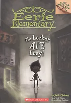 The Locker Ate Lucy!: A Branches Book (Eerie Elementary #2) : Volume 2