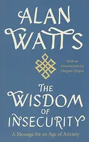 The Wisdom of Insecurity : A Message for an Age of Anxiety