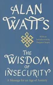 The Wisdom of Insecurity : A Message for an Age of Anxiety