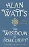 The Wisdom of Insecurity : A Message for an Age of Anxiety - 0