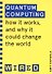 Quantum Computing: How It Works, and How It Could Change the World - 0