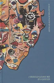 I Would Leave Me If I Could. A Collection of Poetry