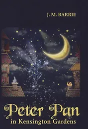 Peter Pan in Kensington Gardens = Питэр Пэн в Кенсингтонском саду: сказка (на английском языке)